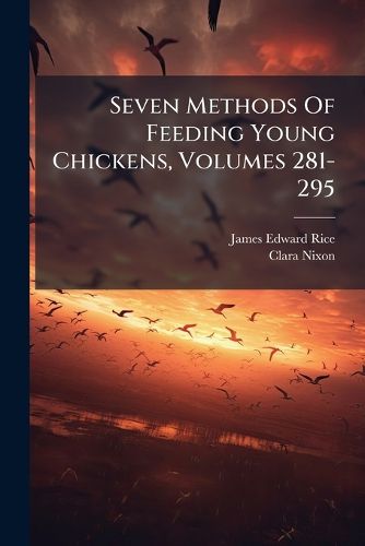 Cover image for Seven Methods Of Feeding Young Chickens, Volumes 281-295