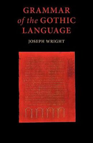 Grammar of the Gothic Language: and the Gospel of St Mark, Selections from the Other Gospels and the Second Epistle to Timothy with Notes and Glossary