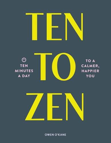 Cover image for Ten to Zen: Ten Minutes a Day to a Calmer, Happier You (Meditation Book, Holiday Gift Book, Stress Management Mindfulness Book)