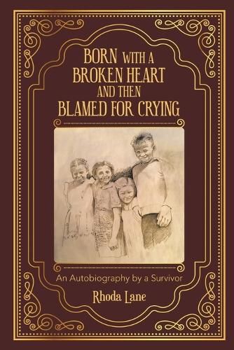 Cover image for Born With a Broken Heart and Then Blamed for Crying: An Autobiography by a Survivor
