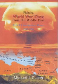 Cover image for Fighting World War Three from the Middle East: Allied Contingency Plans, 1945-1954