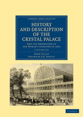 Cover image for History and Description of the Crystal Palace 3 Volume Paperback Set: And the Exhibition of the World's Industry in 1851