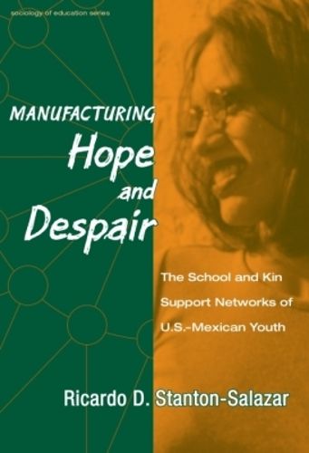 Cover image for Manufacturing Hope and Despair: The School and Kin Support Networks of U.S.-Mexican Youth
