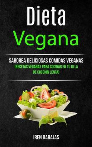 Cover image for Dieta vegana: Saborea deliciosas comidas veganas (Recetas veganas para cocinar en tu olla de coccion lenta)