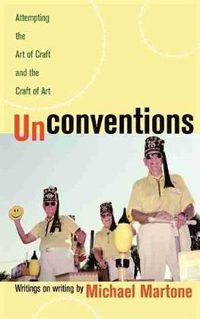 Cover image for Unconventions: Attempting the Art of Craft and the Craft of Art