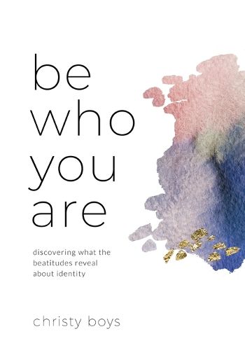 Cover image for Be Who You Are: Discovering What the Beatitudes Reveal about Identity