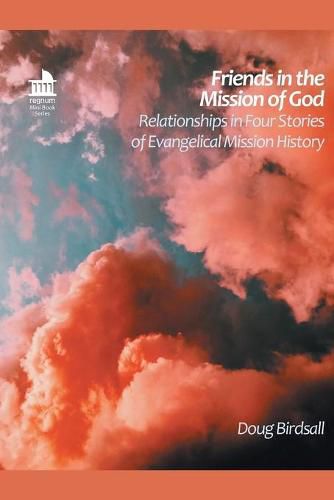 Cover image for Friends in the Mission of God: Relationships in Four Stories of Evangelical Mission History