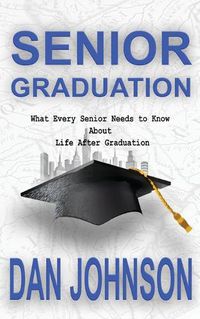 Cover image for Senior Graduation: What Every Senior Needs to Know About Life After Graduation