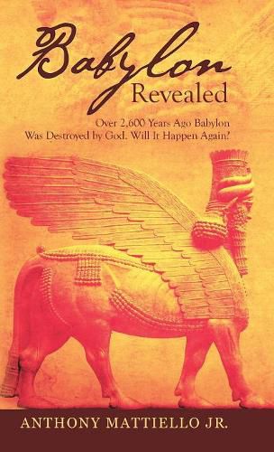 Cover image for Babylon Revealed: Over 2,600 Years Ago Babylon Was Destroyed by God. Will It Happen Again?