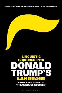 Cover image for Linguistic Inquiries into Donald Trump's Language: From 'Fake News' to 'Tremendous Success