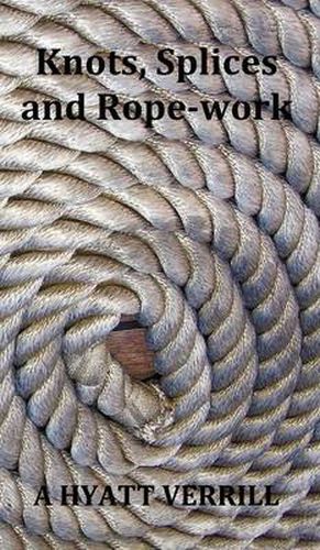 Cover image for Knots, Splices and Rope-Work (Fully Illustrated)