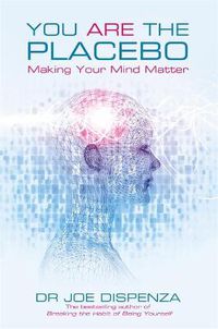 Cover image for You Are the Placebo: Making Your Mind Matter