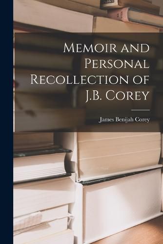 Cover image for Memoir and Personal Recollection of J.B. Corey