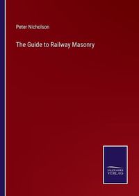 Cover image for The Guide to Railway Masonry