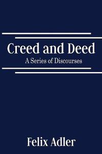 Cover image for Creed and Deed - A Series of Discourses