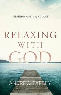 Cover image for Relaxing with God - The Neglected Spiritual Discipline