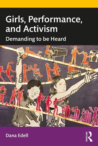 Cover image for Girls, Performance, and Activism: Demanding to be Heard