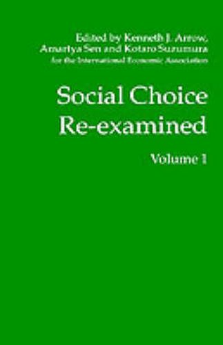 Social Choice Re-examined: Volume 1: Proceedings of the IEA Conference held at Schloss Hernstein, Berndorf, near Vienna, Austria