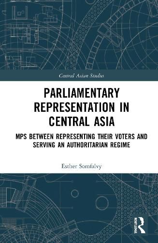 Cover image for Parliamentary Representation in Central Asia: MPs Between Representing Their Voters and Serving an Authoritarian Regime