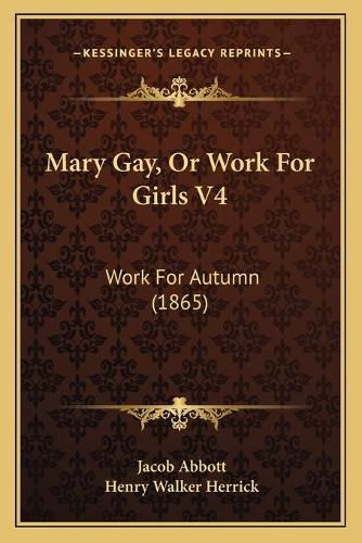 Cover image for Mary Gay, or Work for Girls V4: Work for Autumn (1865)