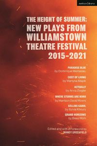 Cover image for The Height of Summer: New Plays from Williamstown Theatre Festival 2015-2021: Paradise Blue; Cost of Living; Actually; Where Storms Are Born; Selling Kabul; Grand Horizons