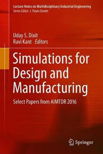 Cover image for Simulations for Design and Manufacturing: Select Papers from AIMTDR 2016