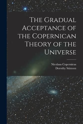 Cover image for The Gradual Acceptance of the Copernican Theory of the Universe