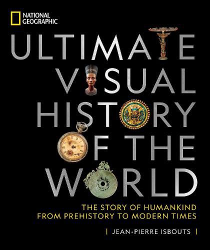 National Geographic Ultimate Visual History of the World: The Story of Humankind from Prehistory to Modern Times