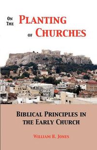 Cover image for On the Planting of Churches: Biblical Principles in the Early Church