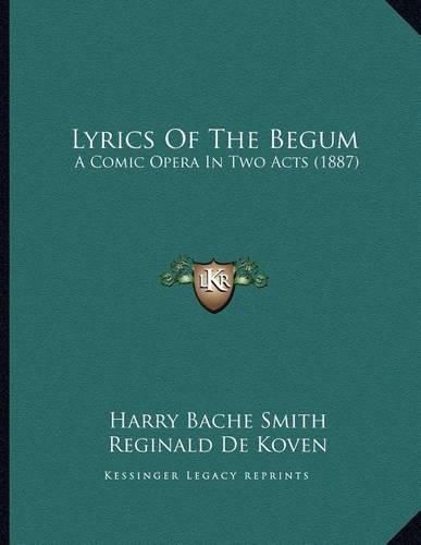 Lyrics of the Begum: A Comic Opera in Two Acts (1887)