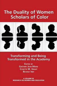 Cover image for The Duality of Women Scholars of Color: Transforming and Being Transformed in the Academy