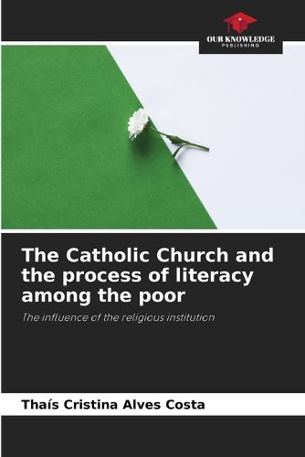 Cover image for The Catholic Church and the process of literacy among the poor