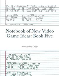 Cover image for Notebook of New Video Game Ideas