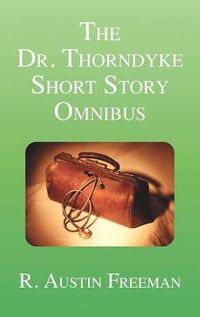 Cover image for The Dr. Thorndyke Short Story Omnibus