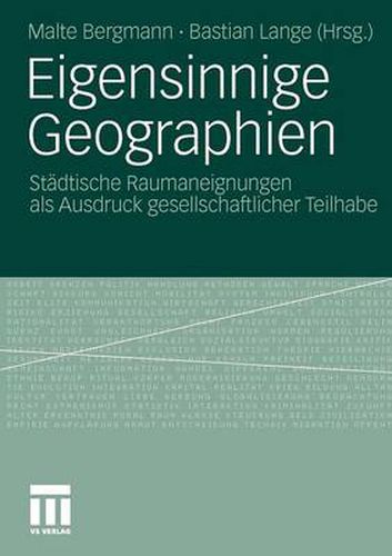 Cover image for Eigensinnige Geographien: Stadtische Raumaneignungen ALS Ausdruck Gesellschaftlicher Teilhabe