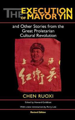 The Execution of Mayor Yin and Other Stories from the Great Proletarian Cultural Revolution, Revised Edition