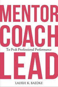 Cover image for Mentor, Coach, Lead to Peak Professional Performance