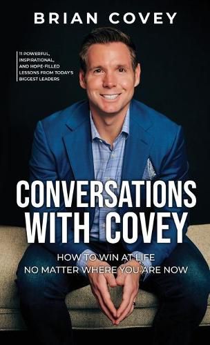 Cover image for Conversations with Covey: 11 Powerful, Inspirational, and Hope-Filled Lessons from Today's Biggest Leaders