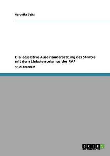 Cover image for Die legislative Auseinandersetzung des Staates mit dem Linksterrorismus der RAF