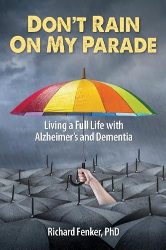 Cover image for Don't Rain on My Parade: Living A Full Life with Alzheimer's and Dementia