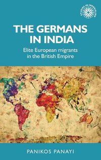 Cover image for The Germans in India: Elite European Migrants in the British Empire