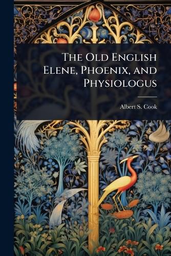 Cover image for The Old English Elene, Phoenix, and Physiologus