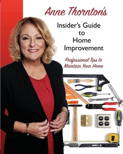 Cover image for Anne Thornton's Insider's Guide to Home Improvement: Professional Tips to Maintain Your Home