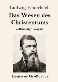 Cover image for Das Wesen des Christentums (Grossdruck): Vollstandige Ausgabe