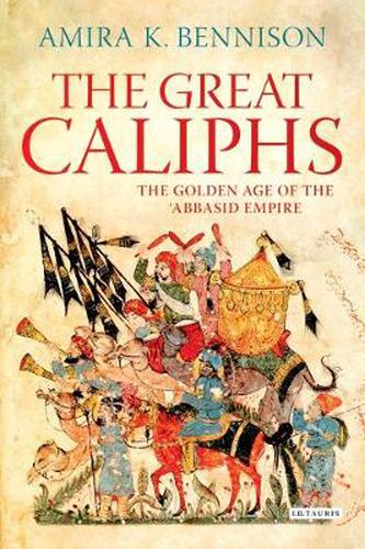 Cover image for The Great Caliphs: The Golden Age of the 'Abbasid Empire