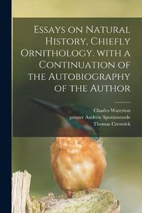 Cover image for Essays on Natural History, Chiefly Ornithology. With a Continuation of the Autobiography of the Author