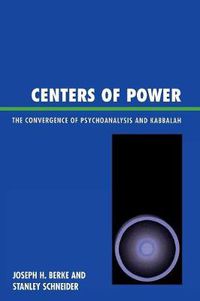 Cover image for Centers of Power: The Convergence of Psychoanalysis and Kabbalah