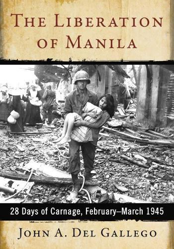 Cover image for The Liberation of Manila: 28 Days of Carnage, February-March 1945