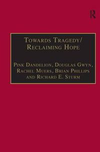 Cover image for Towards Tragedy/Reclaiming Hope: Literature, Theology and Sociology in Conversation