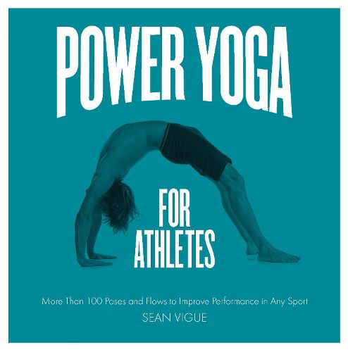 Cover image for Power Yoga for Athletes: More than 100 Poses and Flows to Improve Performance in Any Sport